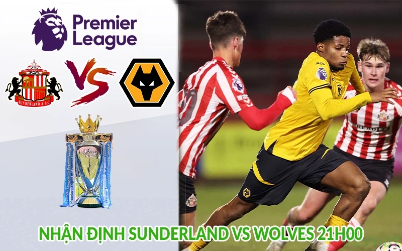 Nhận định Sunderland vs Wolves 21h00