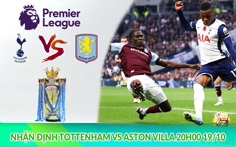 Nhận định Tottenham vs Aston Villa 20h00 19/10