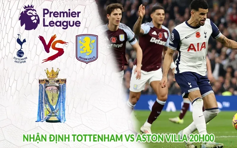 Nhận định Tottenham vs Aston Villa 20h00