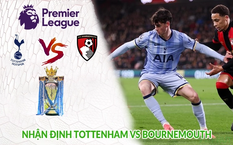 Nhận định Tottenham vs Bournemouth
