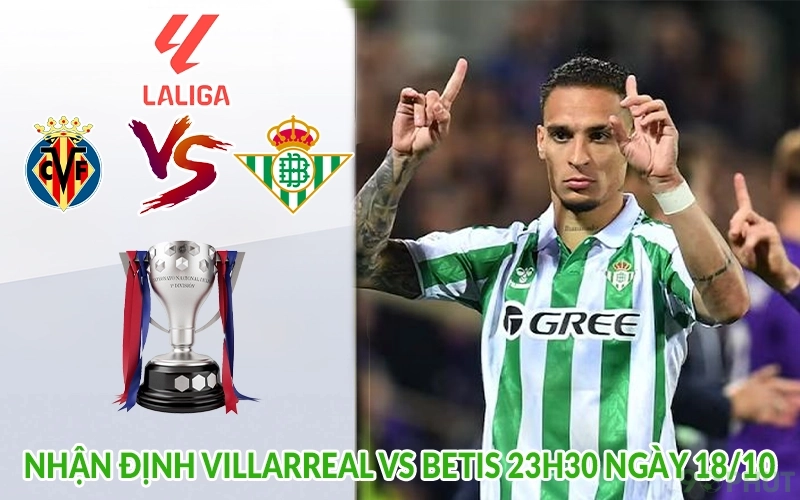 Nhận định Villarreal vs Betis 23h30 ngày 18/10