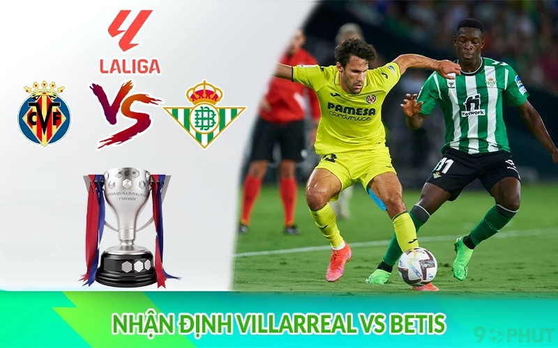 Nhận định Villarreal vs Betis