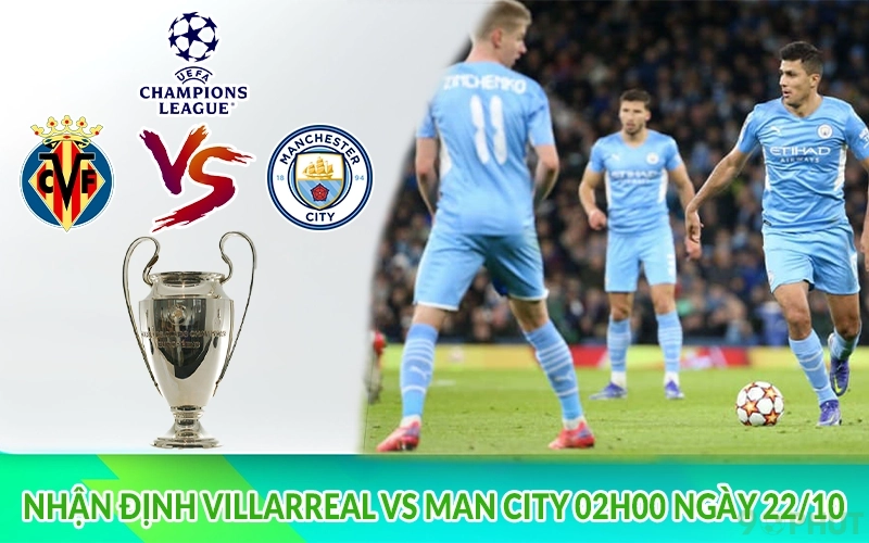 Nhận định Villarreal vs Man City 02h00 ngày 22/10