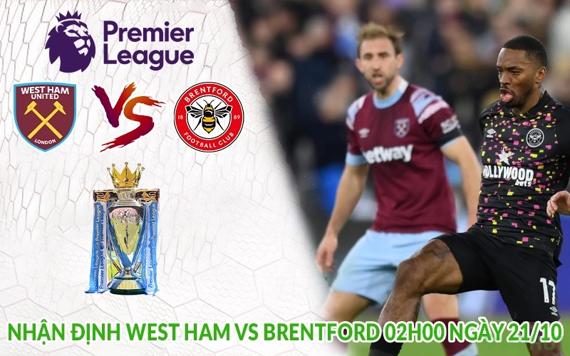 Nhận định West Ham vs Brentford 02h00 ngày 21/10