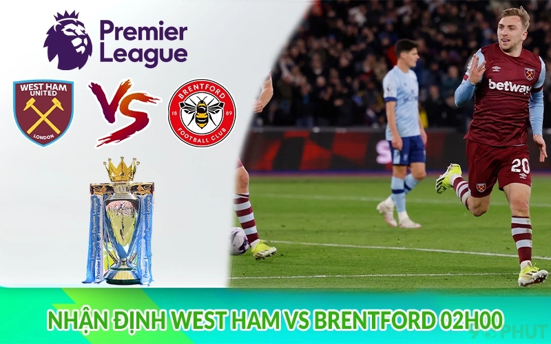Nhận định West Ham vs Brentford 02h00