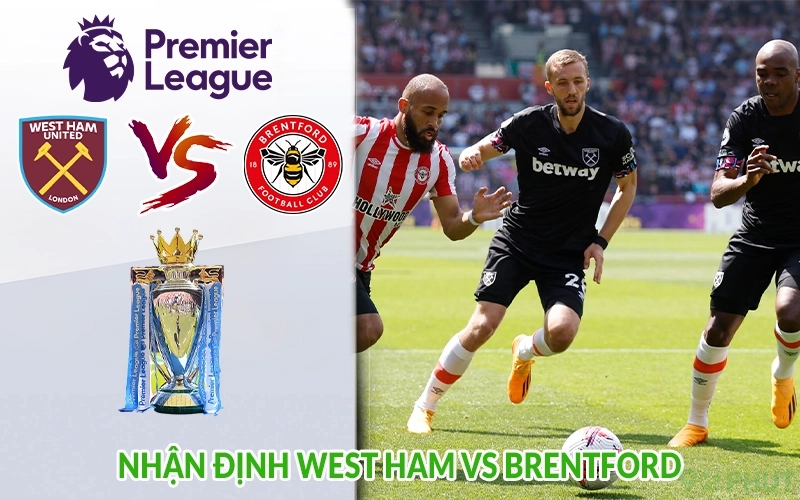 Nhận định West Ham vs Brentford