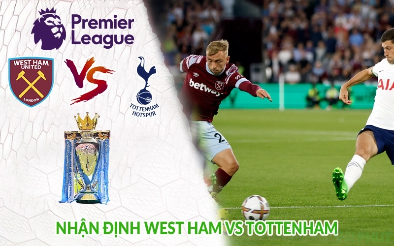 Nhận định West Ham vs Tottenham