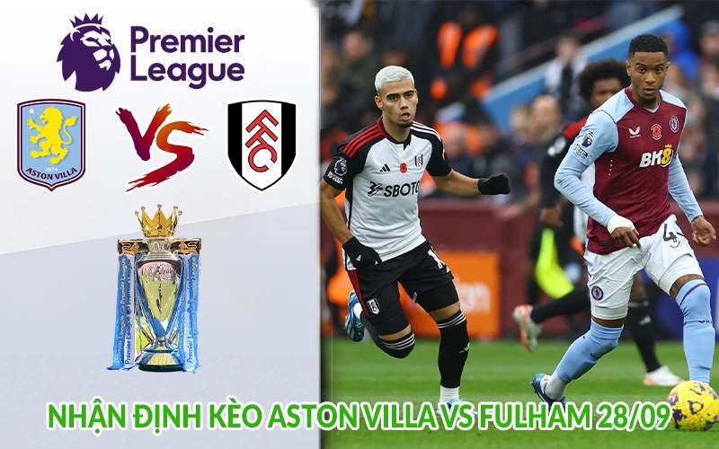 Nhận định kèo Aston Villa vs Fulham 28/09