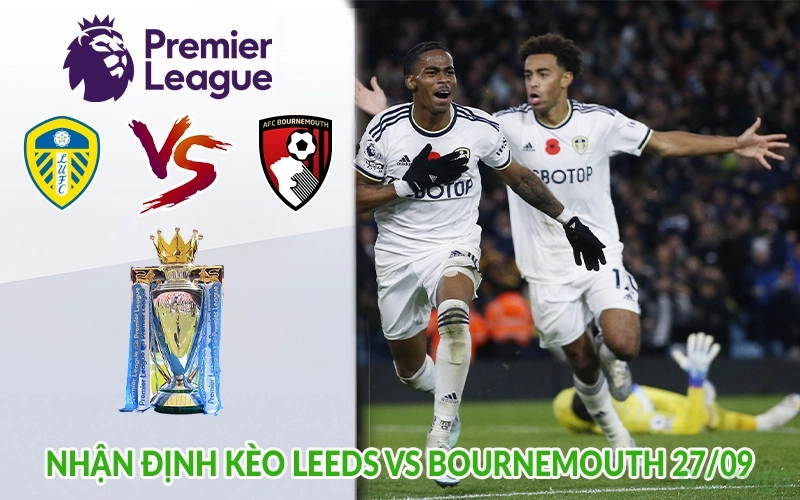 Nhận định kèo Leeds vs Bournemouth 27/09