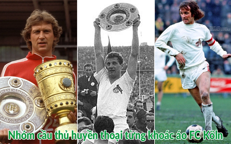 Nhóm cầu thủ huyền thoại từng khoác áo FC Köln
