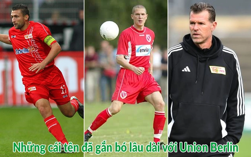 Những cái tên đã gắn bó lâu dài với Union Berlin