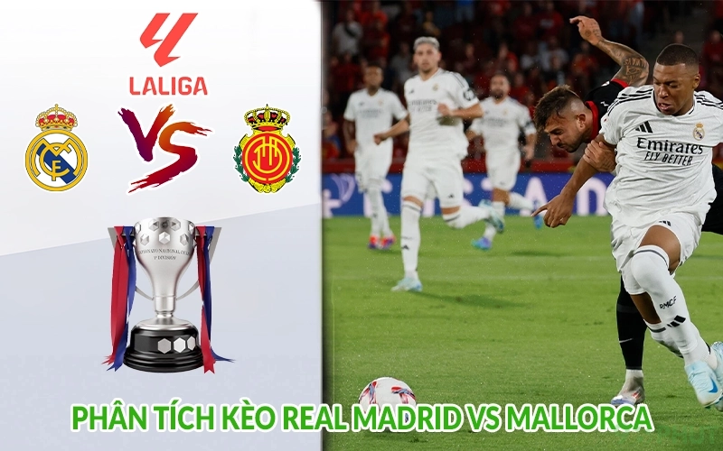 Phân tích kèo Real Madrid vs Mallorca
