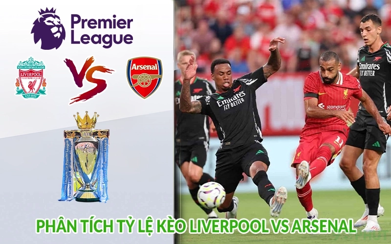 Phân tích tỷ lệ kèo Liverpool vs Arsenal