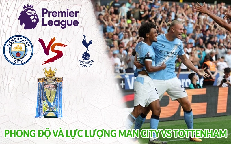 Phong độ và lực lượng Man City vs Tottenham