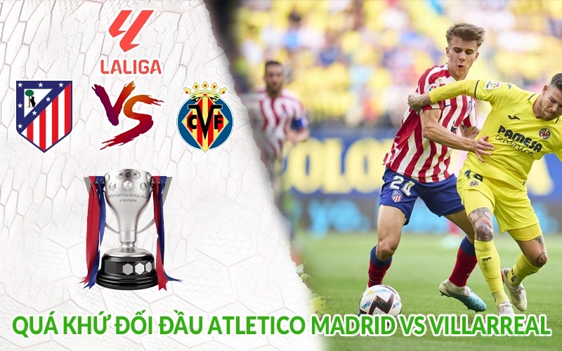 Quá khứ đối đầu Atletico Madrid vs Villarreal