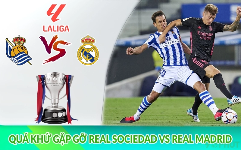 Quá khứ gặp gỡ Real Sociedad vs Real Madrid