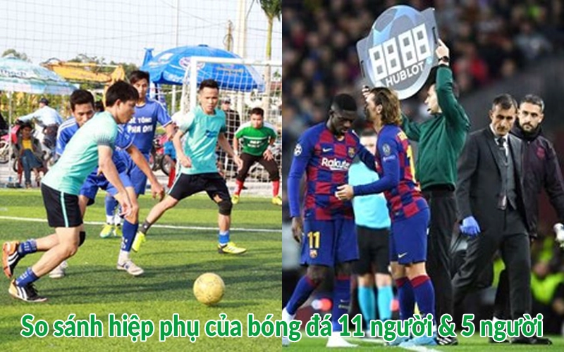 So sánh hiệp phụ của bóng đá 11 người & 5 người