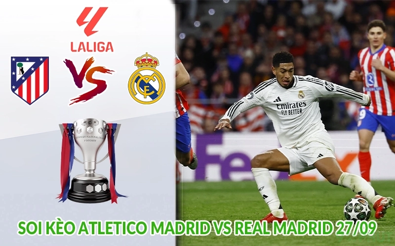 Soi kèo Atletico Madrid vs Real Madrid 27/09
