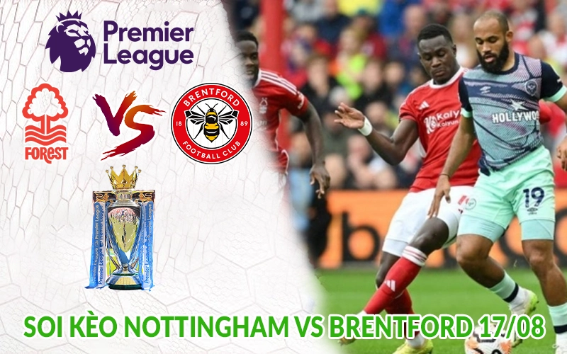 Soi kèo Nottingham vs Brentford 17-08
