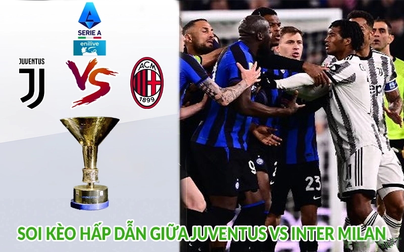 Soi kèo hấp dẫn giữa Juventus vs Inter Milan