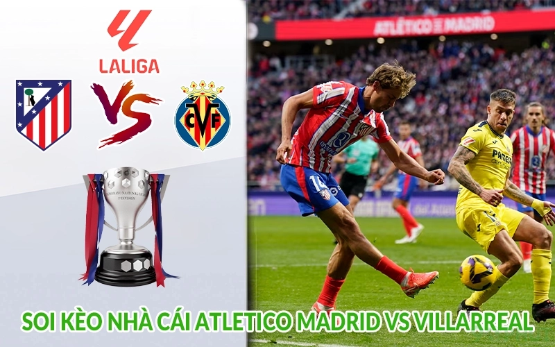 Soi kèo nhà cái Atletico Madrid vs Villarreal