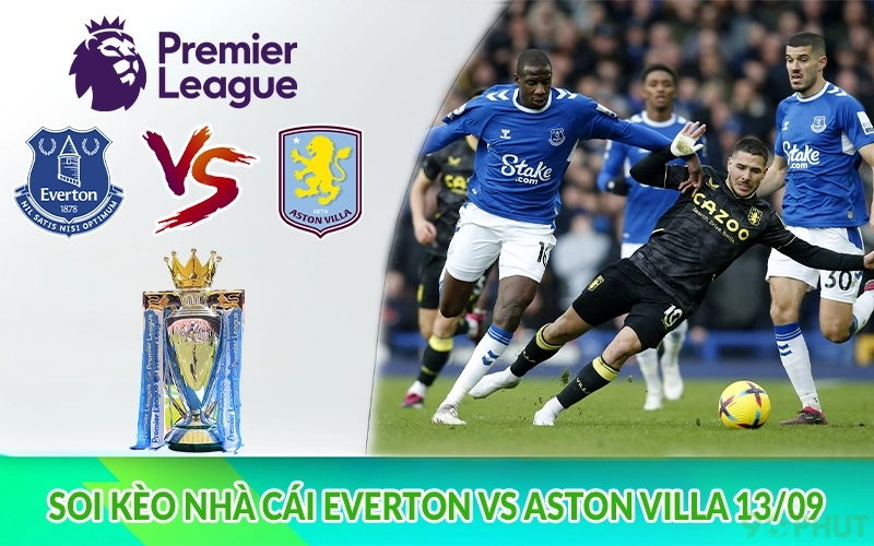 Soi kèo nhà cái Everton vs Aston Villa 13/09