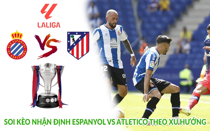Soi kèo nhận định Espanyol vs Atletico theo xu hướng