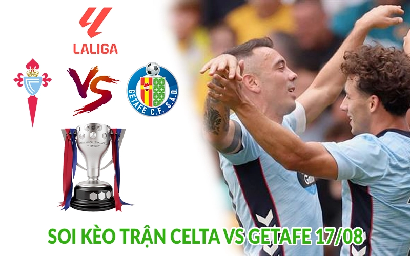 Soi kèo trận Celta vs Getafe 17-08
