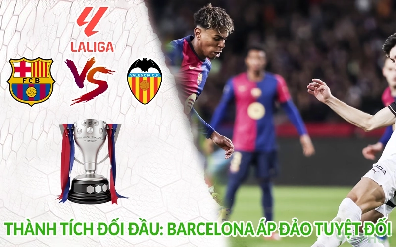 Thành tích đối đầu: Barcelona áp đảo tuyệt đối