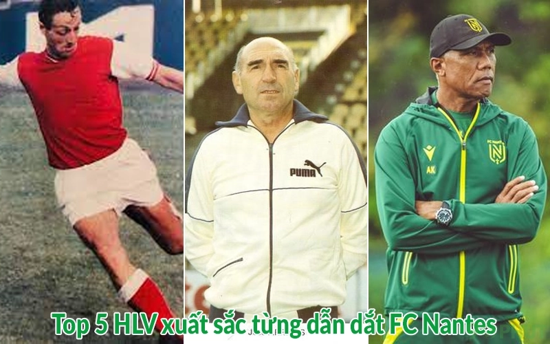 Top 5 HLV xuất sắc từng dẫn dắt FC Nantes