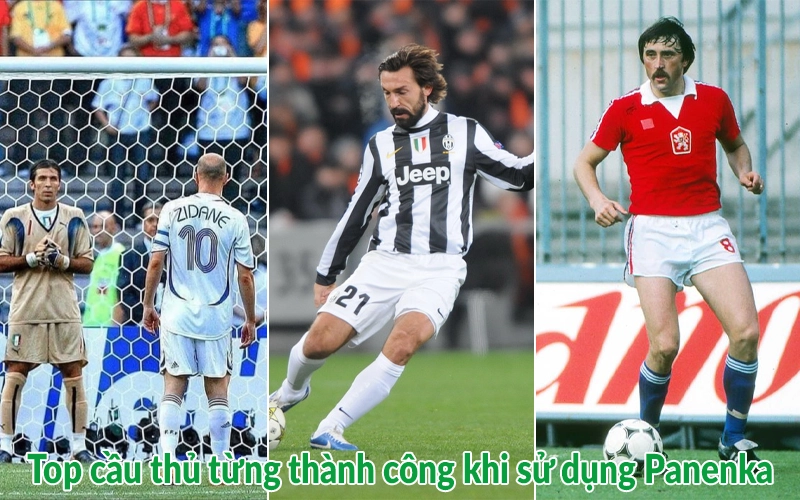 Top cầu thủ từng thành công khi sử dụng Panenka
