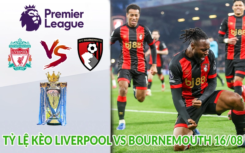 Tỷ lệ kèo Liverpool vs Bournemouth 16-08