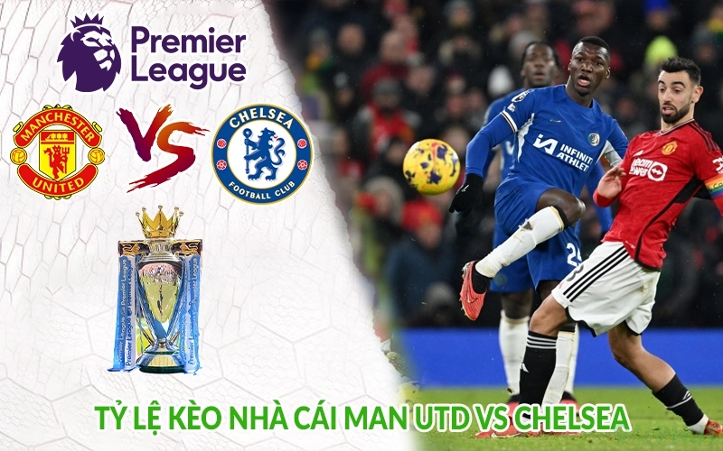 Tỷ lệ kèo nhà cái Man Utd vs Chelsea
